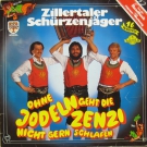 Zillertaler Schurzenjager Ohne Jodeln geht die Zenzi nicht gern Schlafen